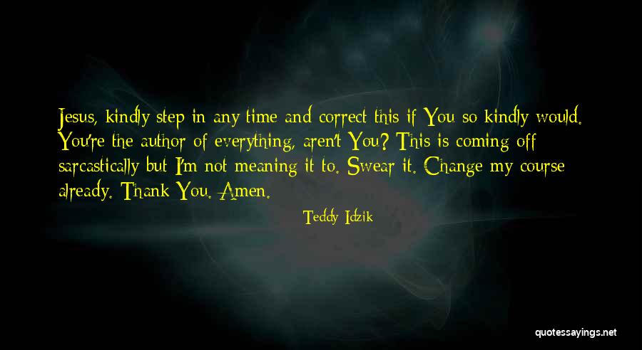Thank Kindly Quotes By Teddy Idzik Thank Kindly Quotes By Teddy Idzik
