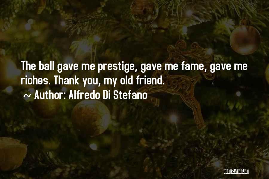 Thank You All My Friends Quotes By Alfredo Di Stefano