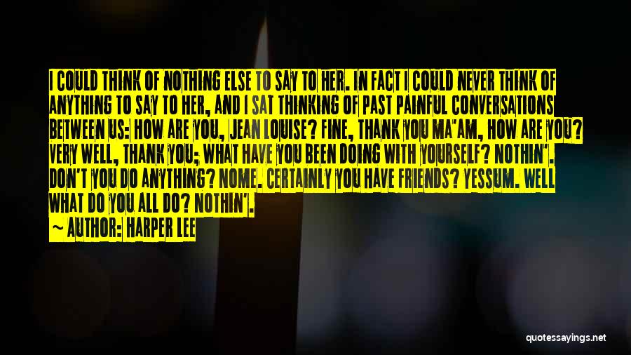 Thank You All My Friends Quotes By Harper Lee