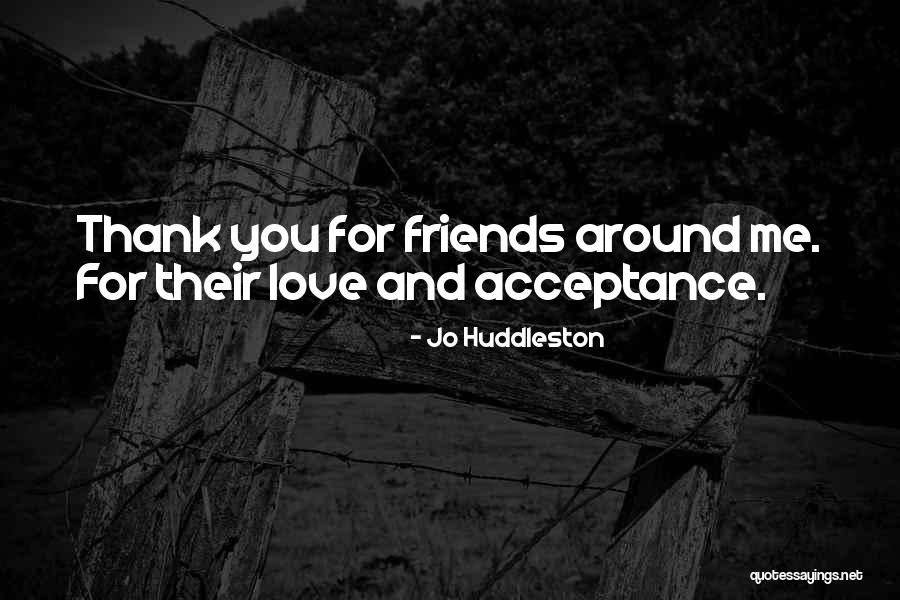 Thank You All My Friends Quotes By Jo Huddleston