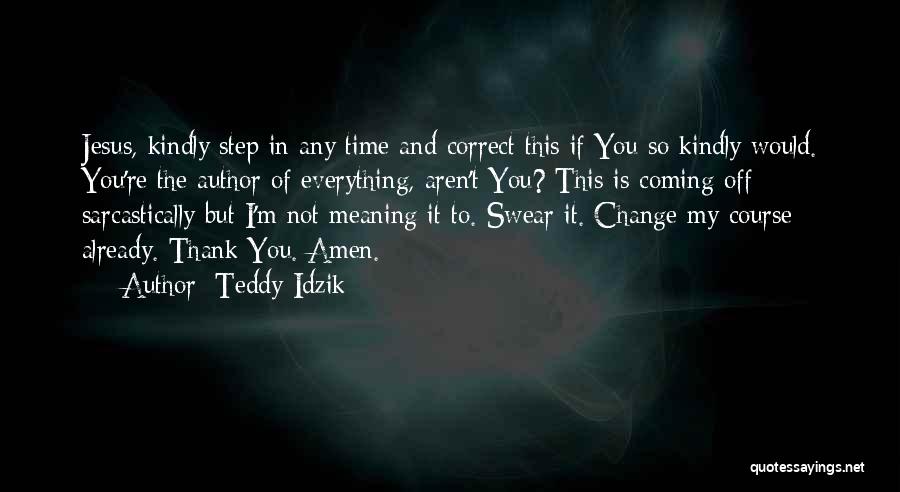 Thank You Author Quotes By Teddy Idzik