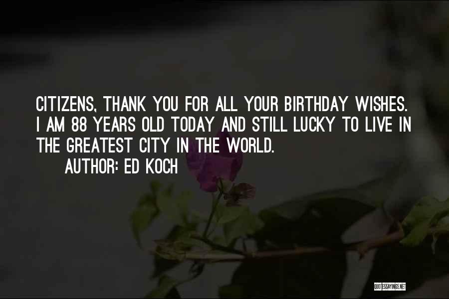 Thank You Birthday Quotes By Ed Koch