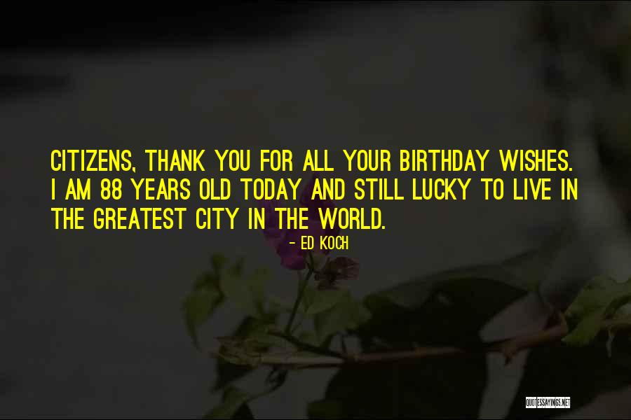 Thank You Birthday Wishes Quotes By Ed Koch