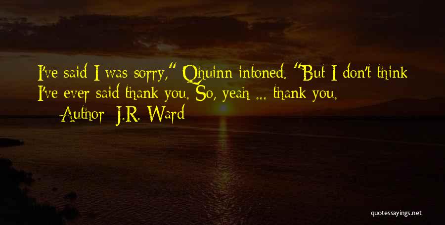 Thank You But Sorry Quotes By J.R. Ward