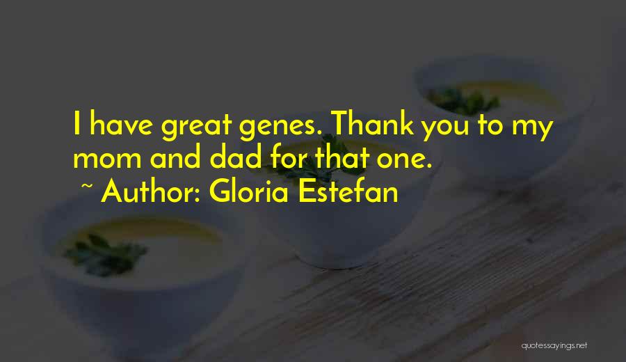 Thank You Dad And Mom Quotes By Gloria Estefan