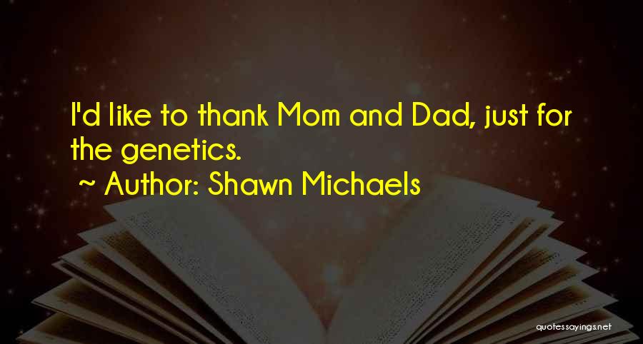 Thank You Dad And Mom Quotes By Shawn Michaels