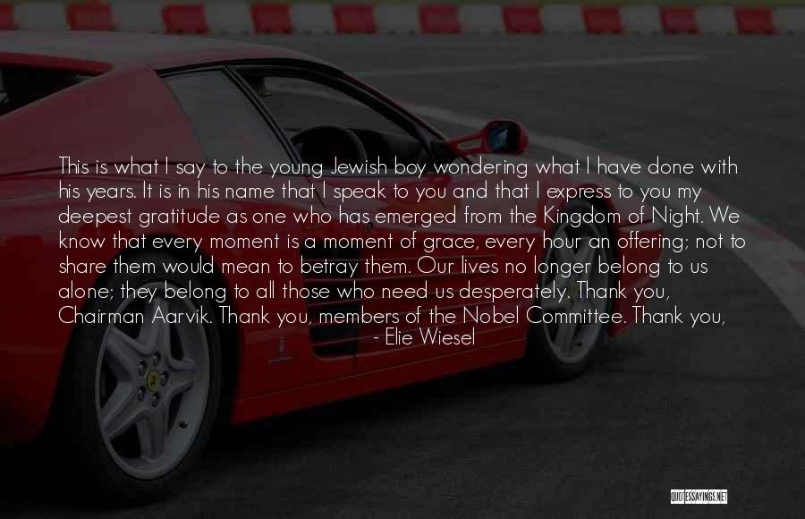 Thank You For All You Have Done Quotes By Elie Wiesel Thank You For All You Have Done Quotes By Elie Wiesel