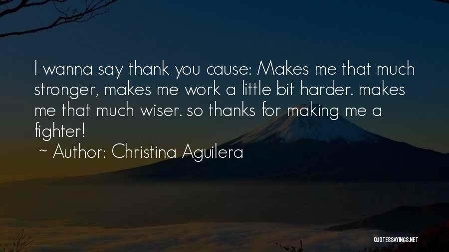 Thank You For All Your Work Quotes By Christina Aguilera