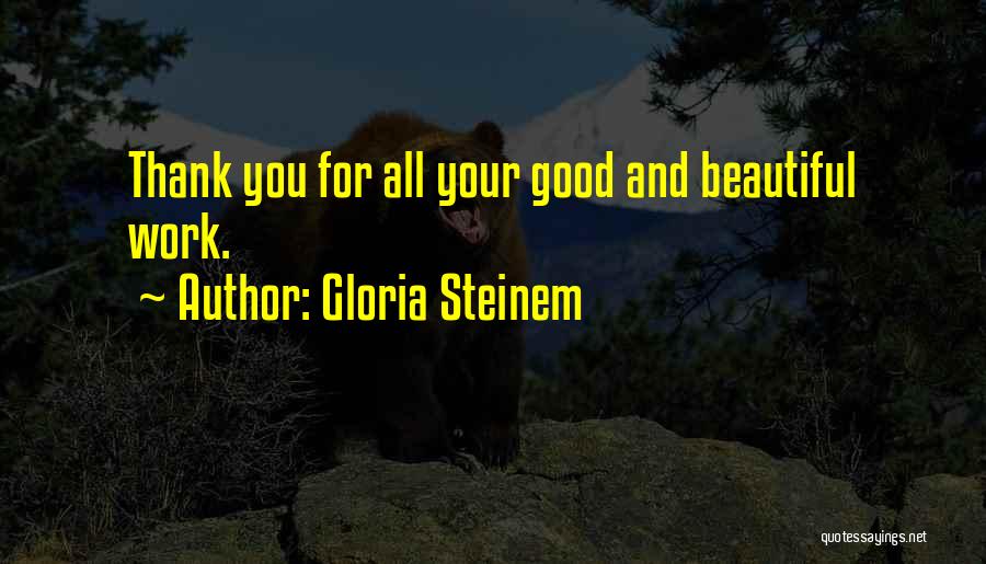 Thank You For All Your Work Quotes By Gloria Steinem