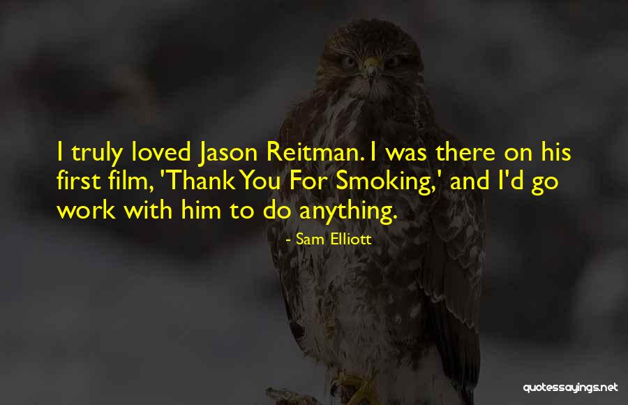 Thank You For All Your Work Quotes By Sam Elliott Thank You For All Your Work Quotes By Sam Elliott