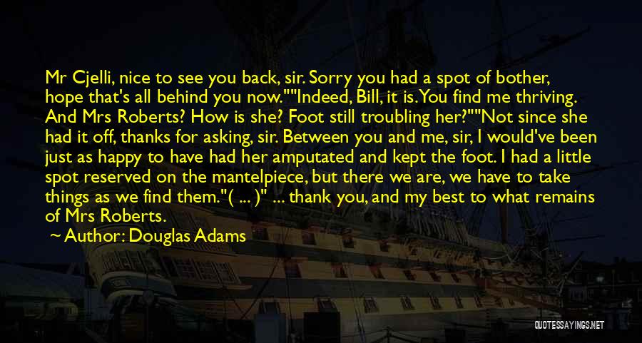 Thank You For Been There For Me Quotes By Douglas Adams