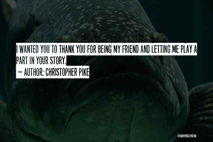 Thank You For Being My Friend Quotes By Christopher Pike