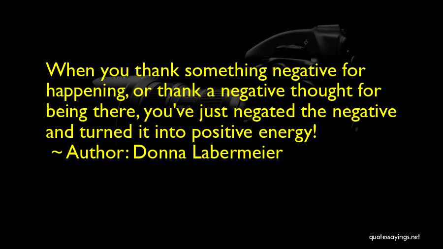 Thank You For Being There Quotes By Donna Labermeier