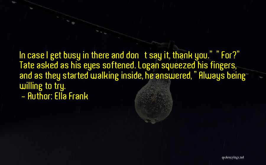 Thank You For Being There Quotes By Ella Frank