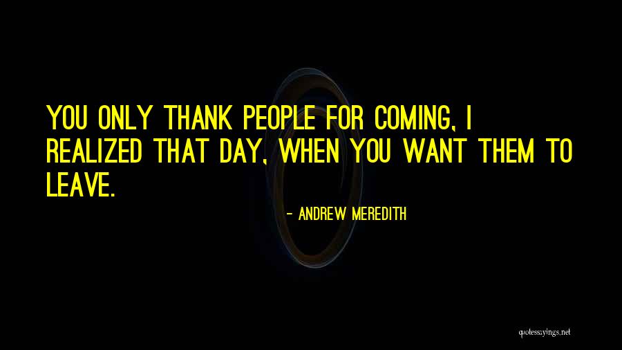 Thank You For Coming Quotes By Andrew Meredith Thank You For Coming Quotes By Andrew Meredith
