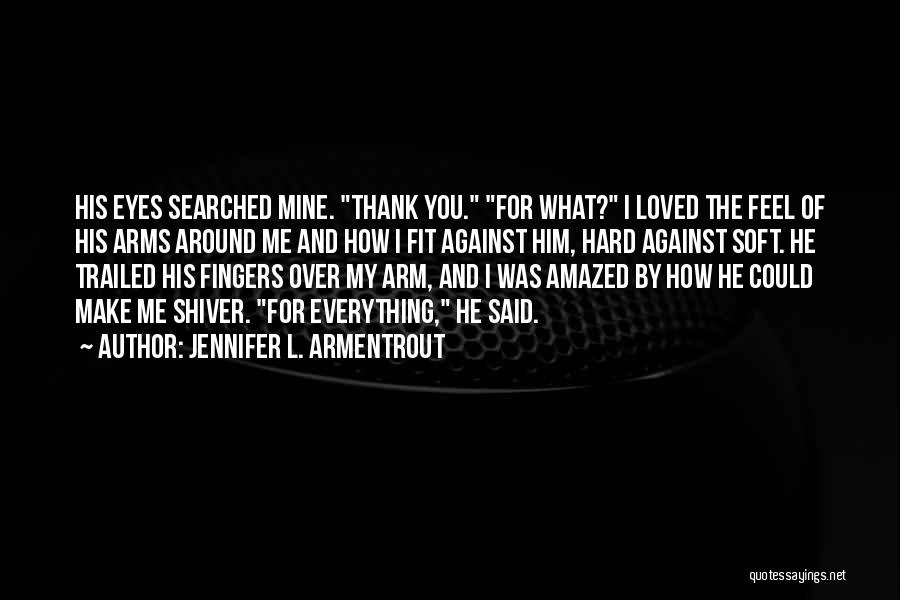 Thank You For Everything Quotes By Jennifer L. Armentrout