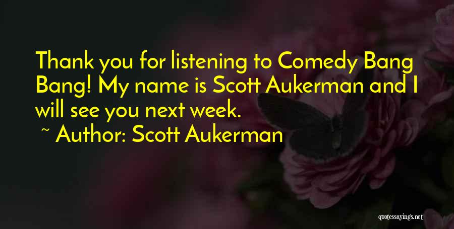Thank You For Listening Quotes By Scott Aukerman