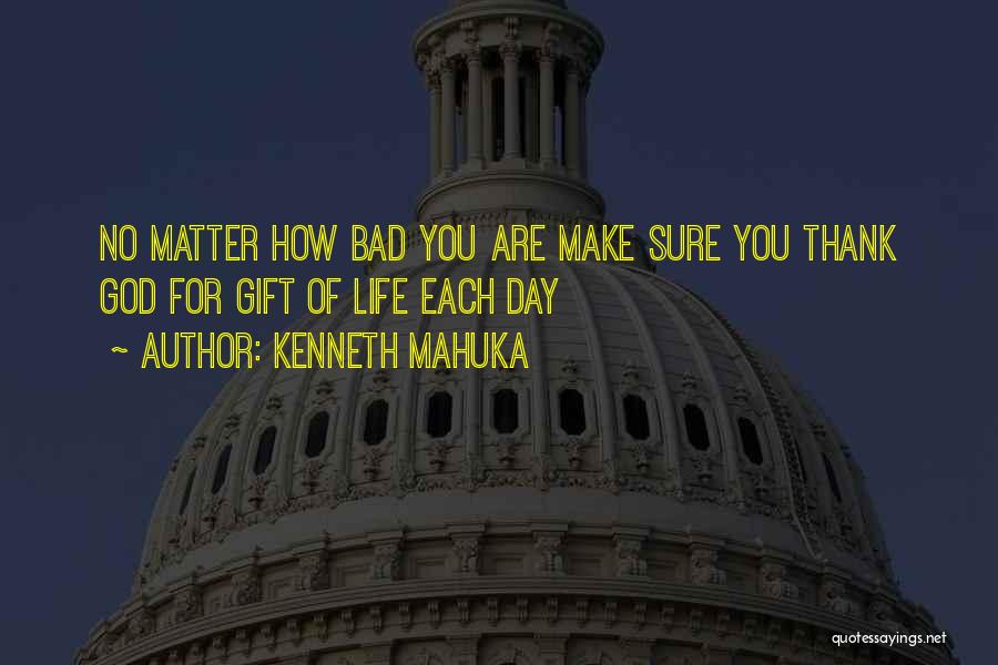 Thank You For Make My Day Quotes By Kenneth Mahuka