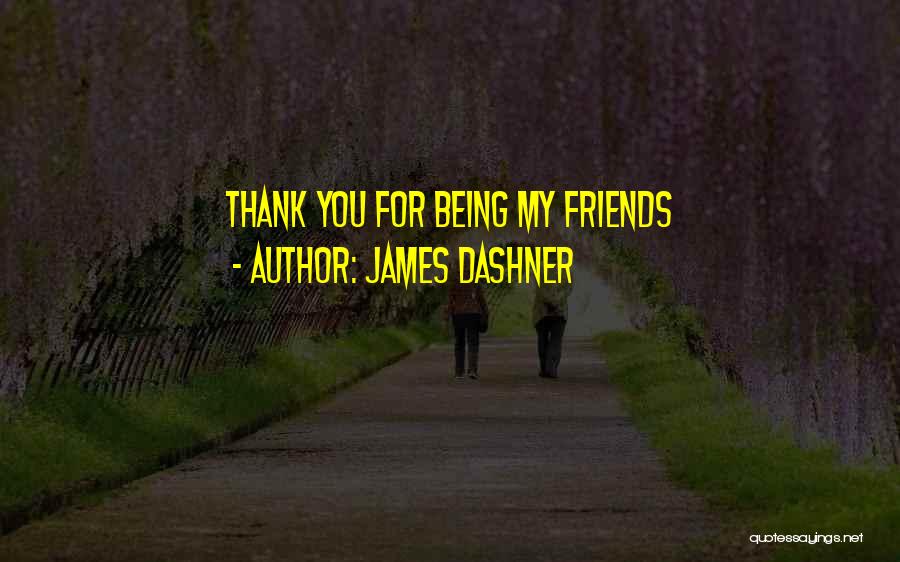 Thank You For My Friends Quotes By James Dashner