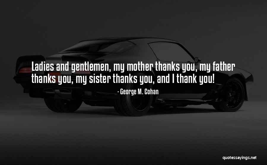 Thank You For My Sister Quotes By George M. Cohan Thank You For My Sister Quotes By George M. Cohan