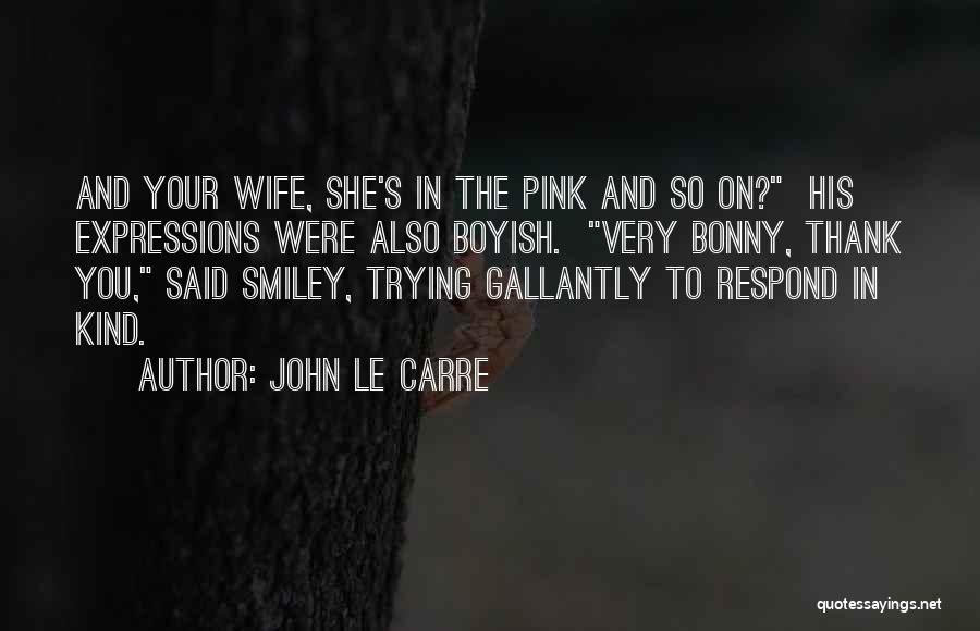 Thank You For My Wife Quotes By John Le Carre