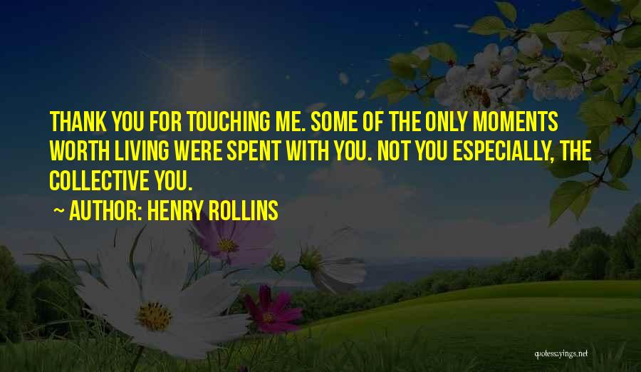 Thank You For The Moments Quotes By Henry Rollins