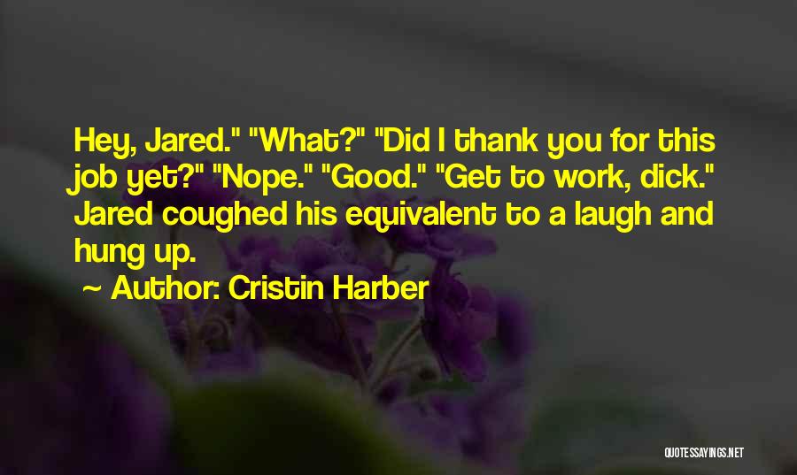 Thank You For Your Good Work Quotes By Cristin Harber