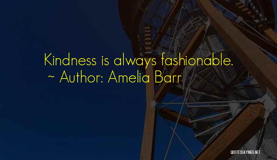 Thank You For Your Kindness Quotes By Amelia Barr