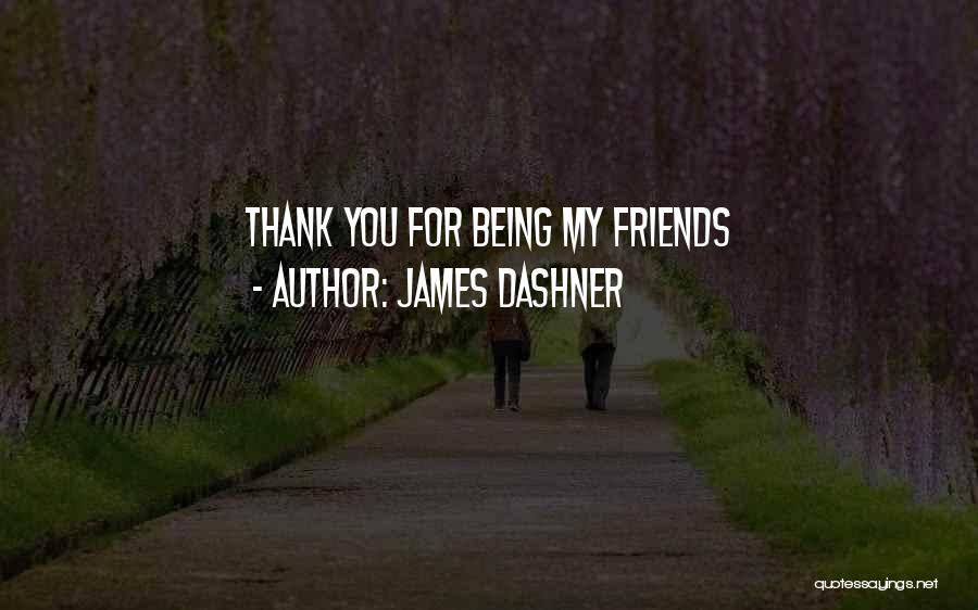 Thank You Friends Quotes By James Dashner