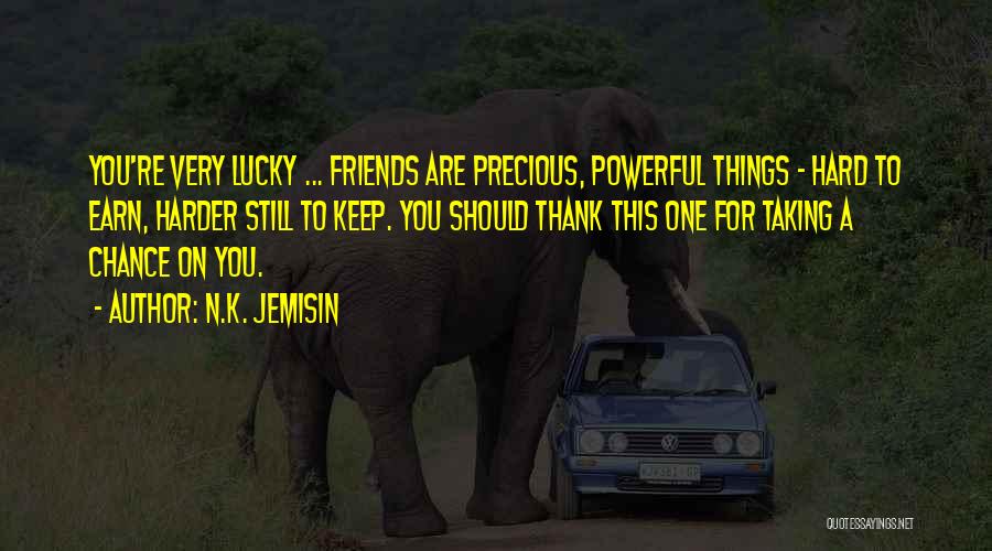 Thank You Friends Quotes By N.K. Jemisin