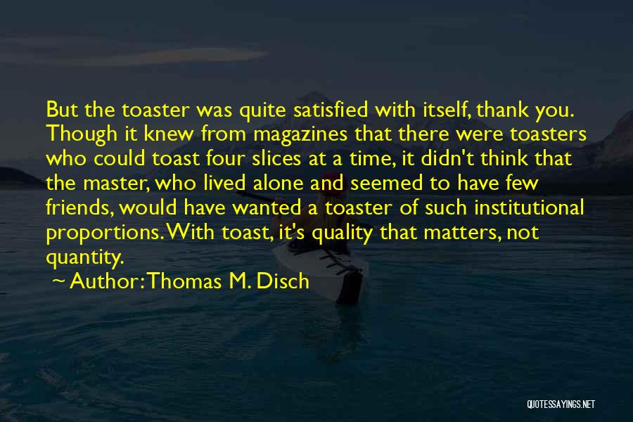 Thank You Friends Quotes By Thomas M. Disch