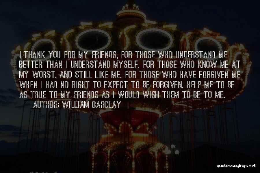 Thank You Friends Quotes By William Barclay