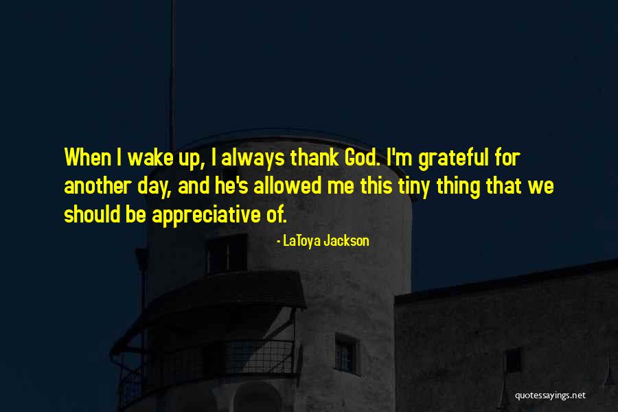 Thank You God Another Day Quotes By LaToya Jackson Thank You God Another Day Quotes By LaToya Jackson