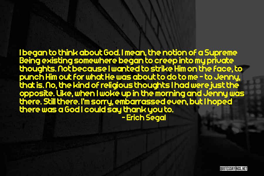 Thank You God For Being There Quotes By Erich Segal Thank You God For Being There Quotes By Erich Segal