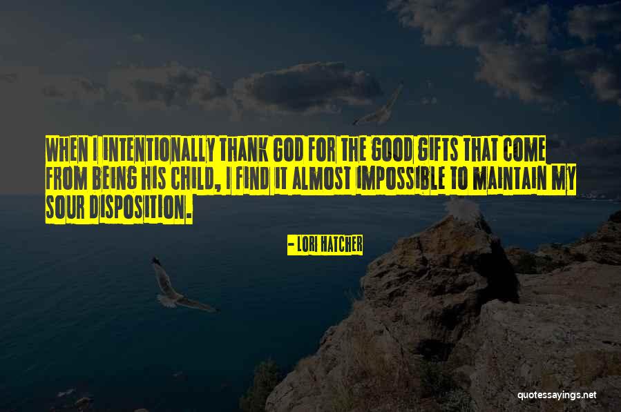 Thank You God For Being There Quotes By Lori Hatcher Thank You God For Being There Quotes By Lori Hatcher
