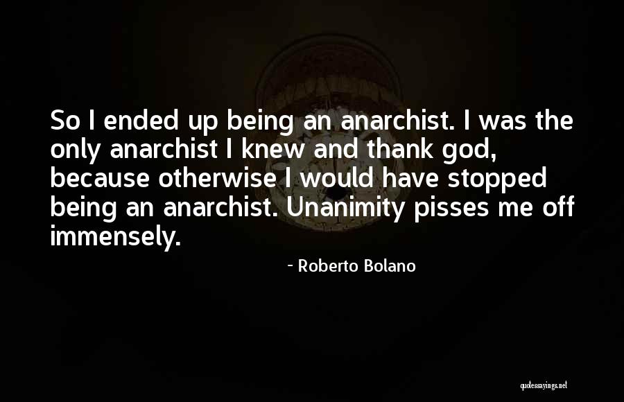 Thank You God For Being There Quotes By Roberto Bolano Thank You God For Being There Quotes By Roberto Bolano