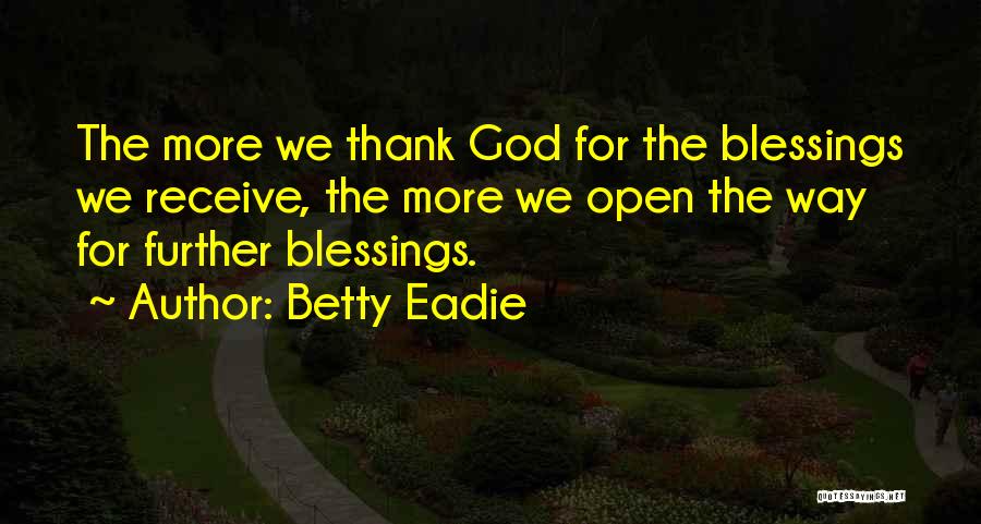 Thank You God For My Blessings Quotes By Betty Eadie