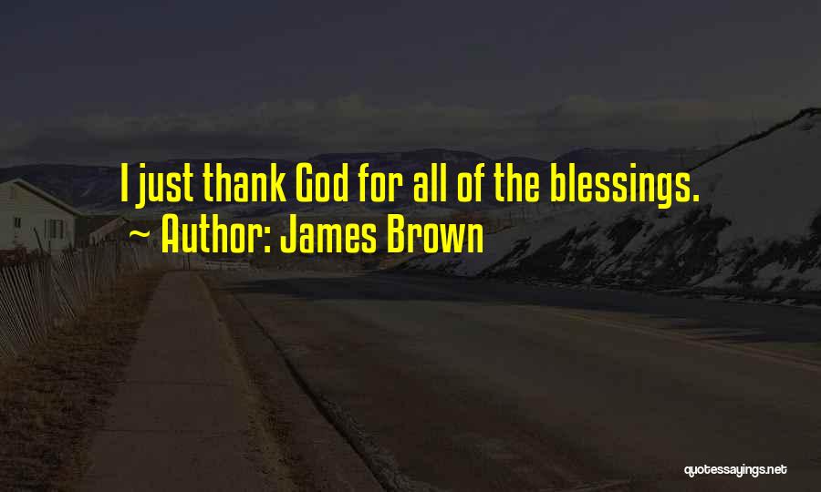 Thank You God For My Blessings Quotes By James Brown