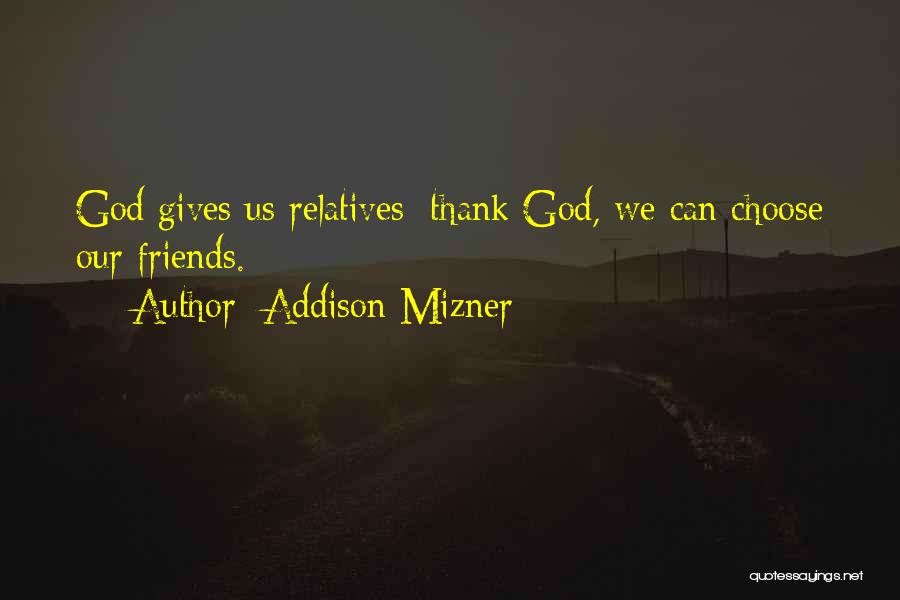 Thank You God For My Friends Quotes By Addison Mizner