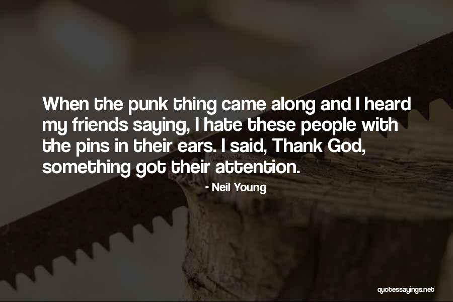 Thank You God For My Friends Quotes By Neil Young