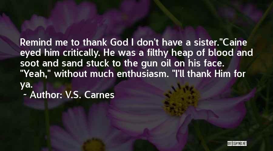 Thank You God For My Sister Quotes By V.S. Carnes
