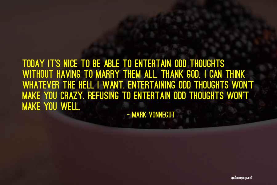 Thank You God Today Quotes By Mark Vonnegut Thank You God Today Quotes By Mark Vonnegut