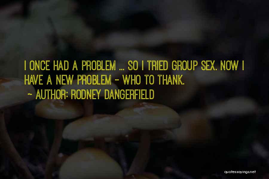 Thank You Group Quotes By Rodney Dangerfield