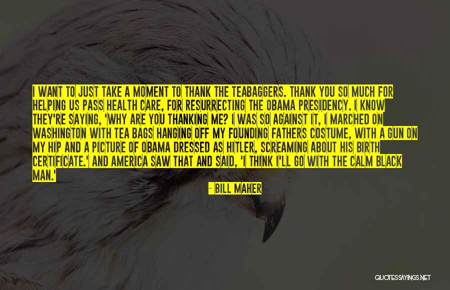 Thank You Helping Me Quotes By Bill Maher Thank You Helping Me Quotes By Bill Maher