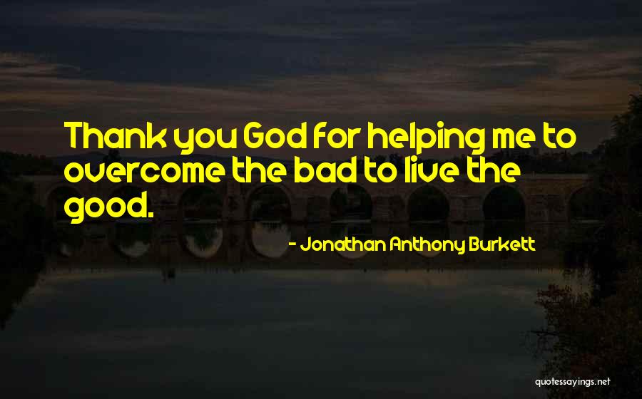 Thank You Helping Me Quotes By Jonathan Anthony Burkett