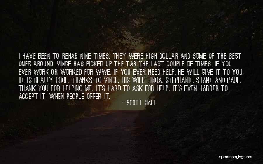 Thank You Helping Me Quotes By Scott Hall Thank You Helping Me Quotes By Scott Hall