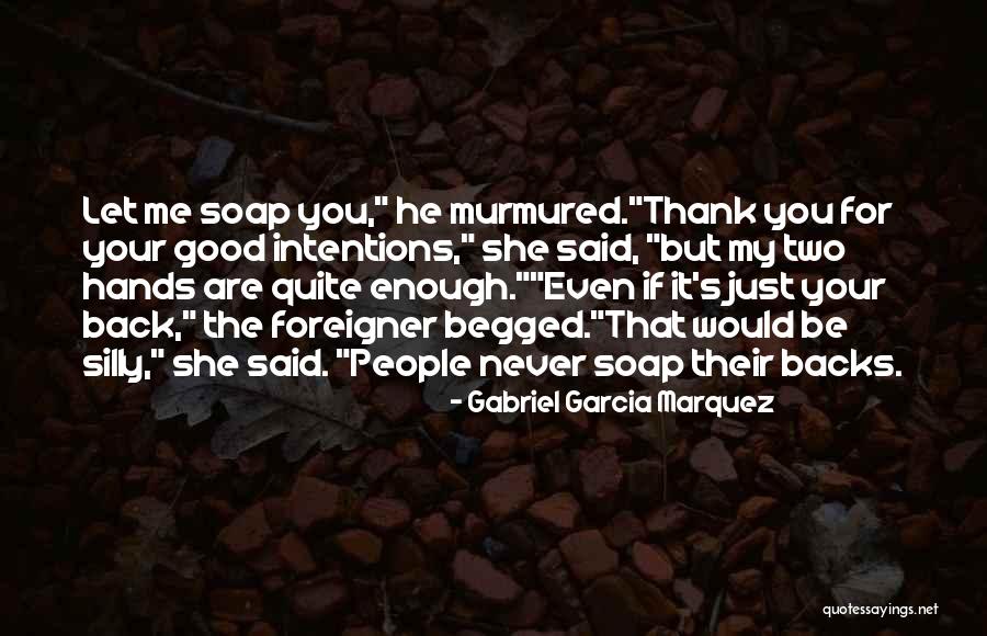 Thank You Is Never Enough Quotes By Gabriel Garcia Marquez Thank You Is Never Enough Quotes By Gabriel Garcia Marquez