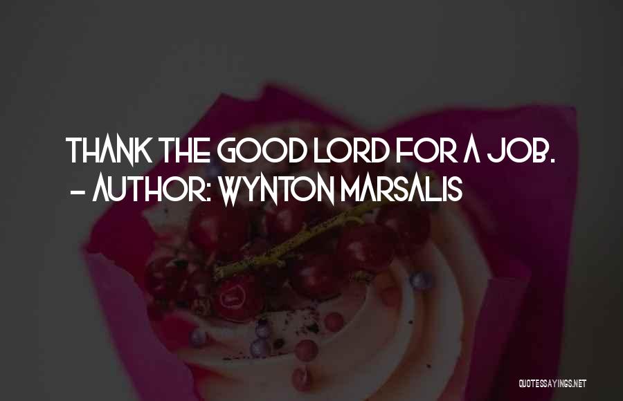 Thank You Lord For My Job Quotes By Wynton Marsalis