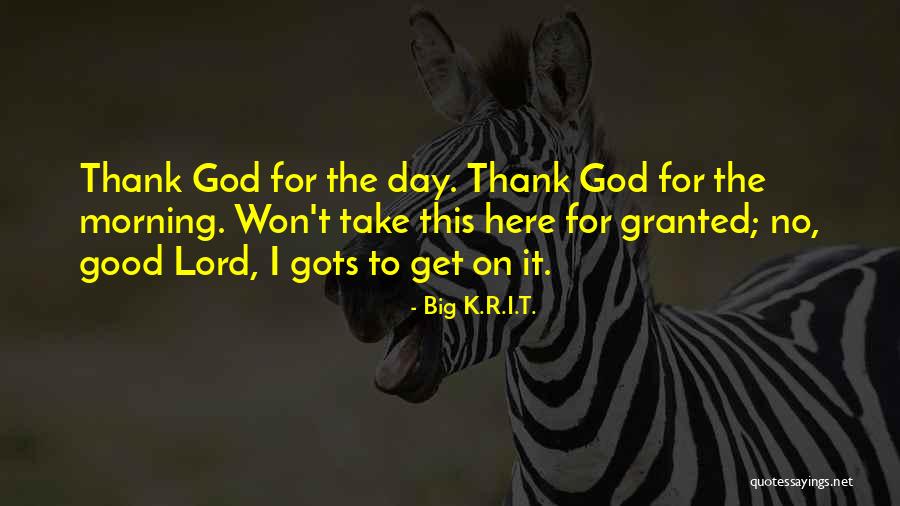 Thank You Lord Morning Quotes By Big K.R.I.T. Thank You Lord Morning Quotes By Big K.R.I.T.