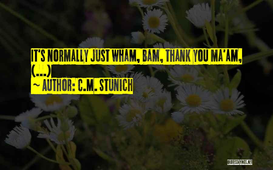 Thank You Ma Am Quotes By C.M. Stunich